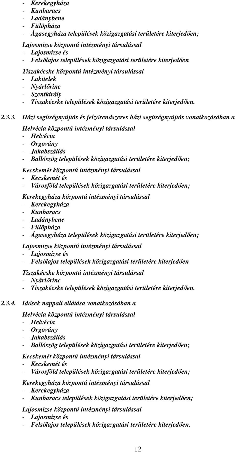 3. Házi segítségnyújtás és jelzırendszeres házi segítségnyújtás vonatkozásában a Helvécia központú intézményi társulással - Helvécia - Orgovány - Jakabszállás - Ballószög települések közigazgatási