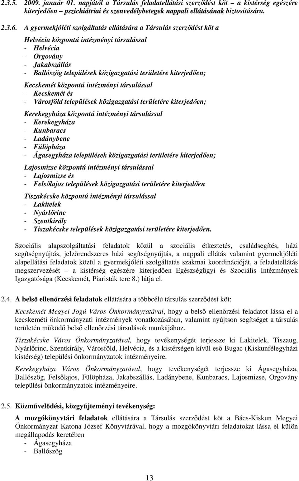 kiterjedıen; Kecskemét központú intézményi társulással - Kecskemét és - Városföld települések közigazgatási területére kiterjedıen; Kerekegyháza központú intézményi társulással - Kerekegyháza -