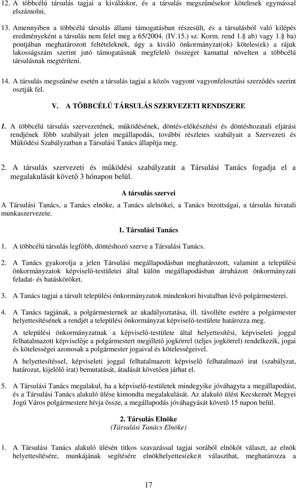 ba) pontjában meghatározott feltételeknek, úgy a kiváló önkormányzat(ok) köteles(ek) a rájuk lakosságszám szerint jutó támogatásnak megfelelı összeget kamattal növelten a többcélú társulásnak