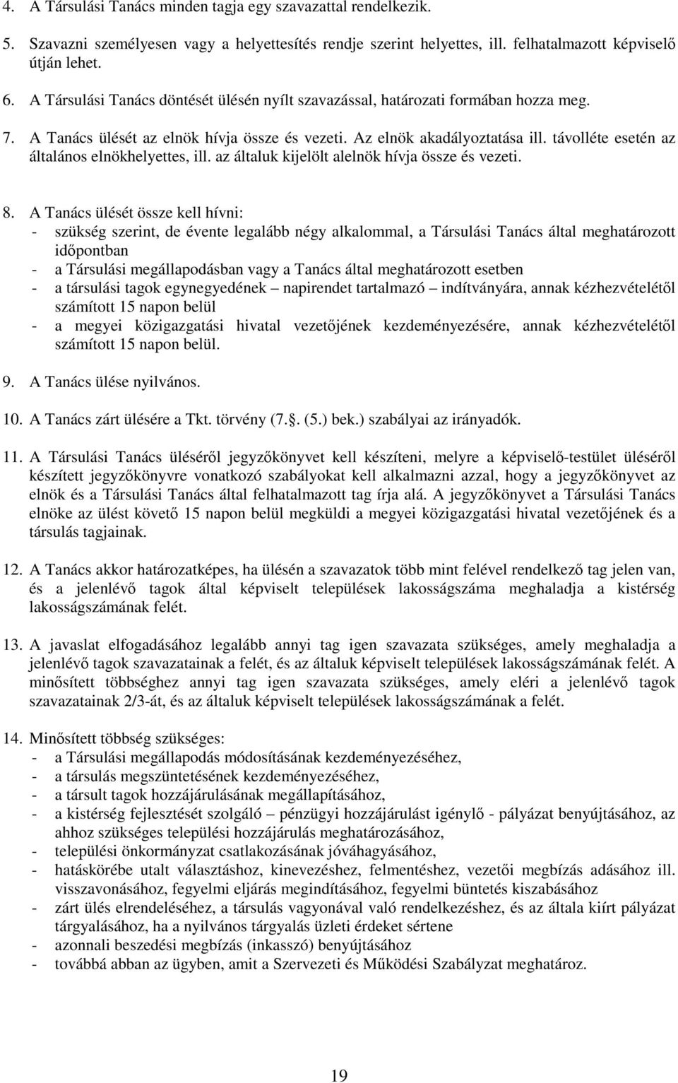 távolléte esetén az általános elnökhelyettes, ill. az általuk kijelölt alelnök hívja össze és vezeti. 8.