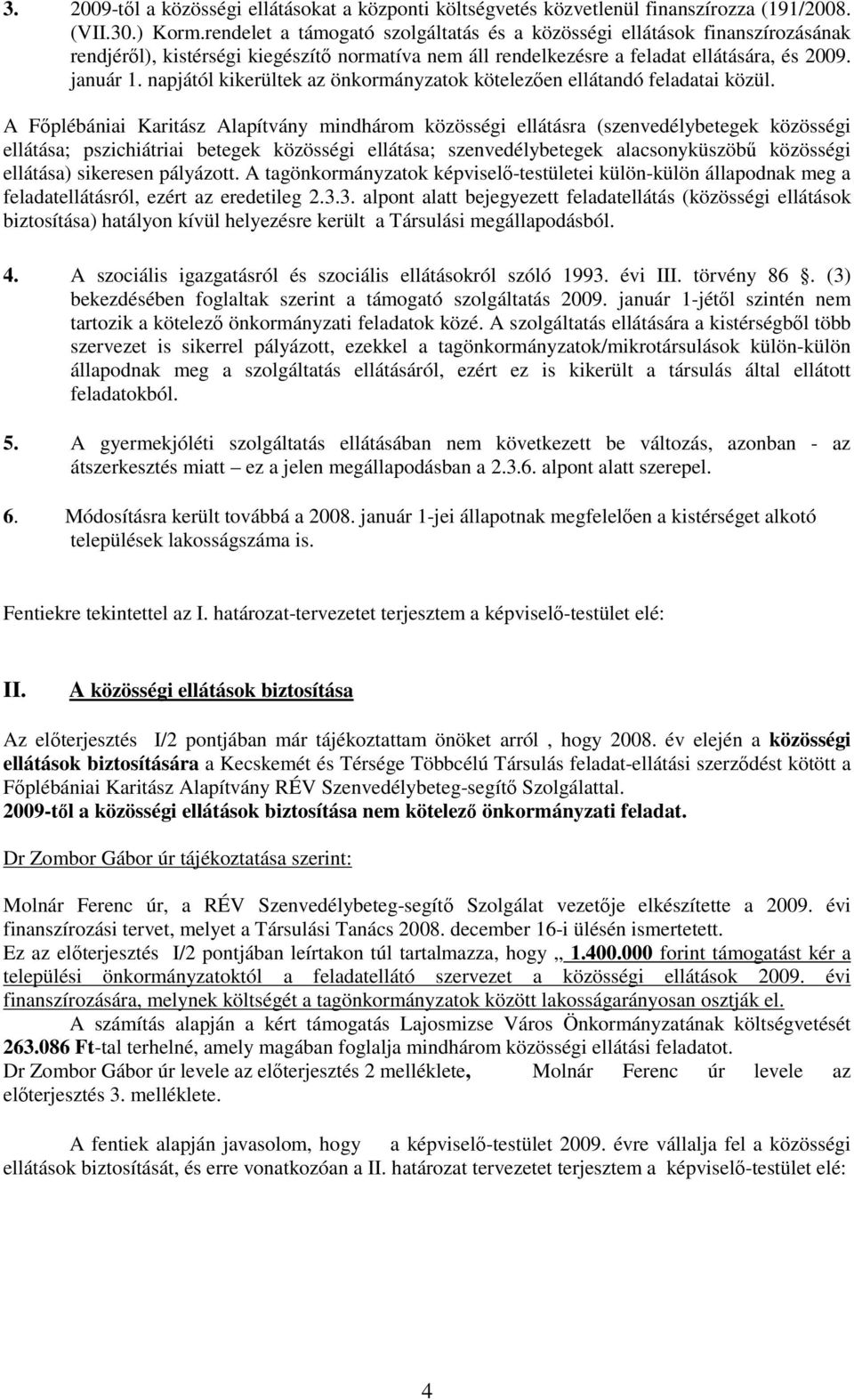 napjától kikerültek az önkormányzatok kötelezıen ellátandó feladatai közül.