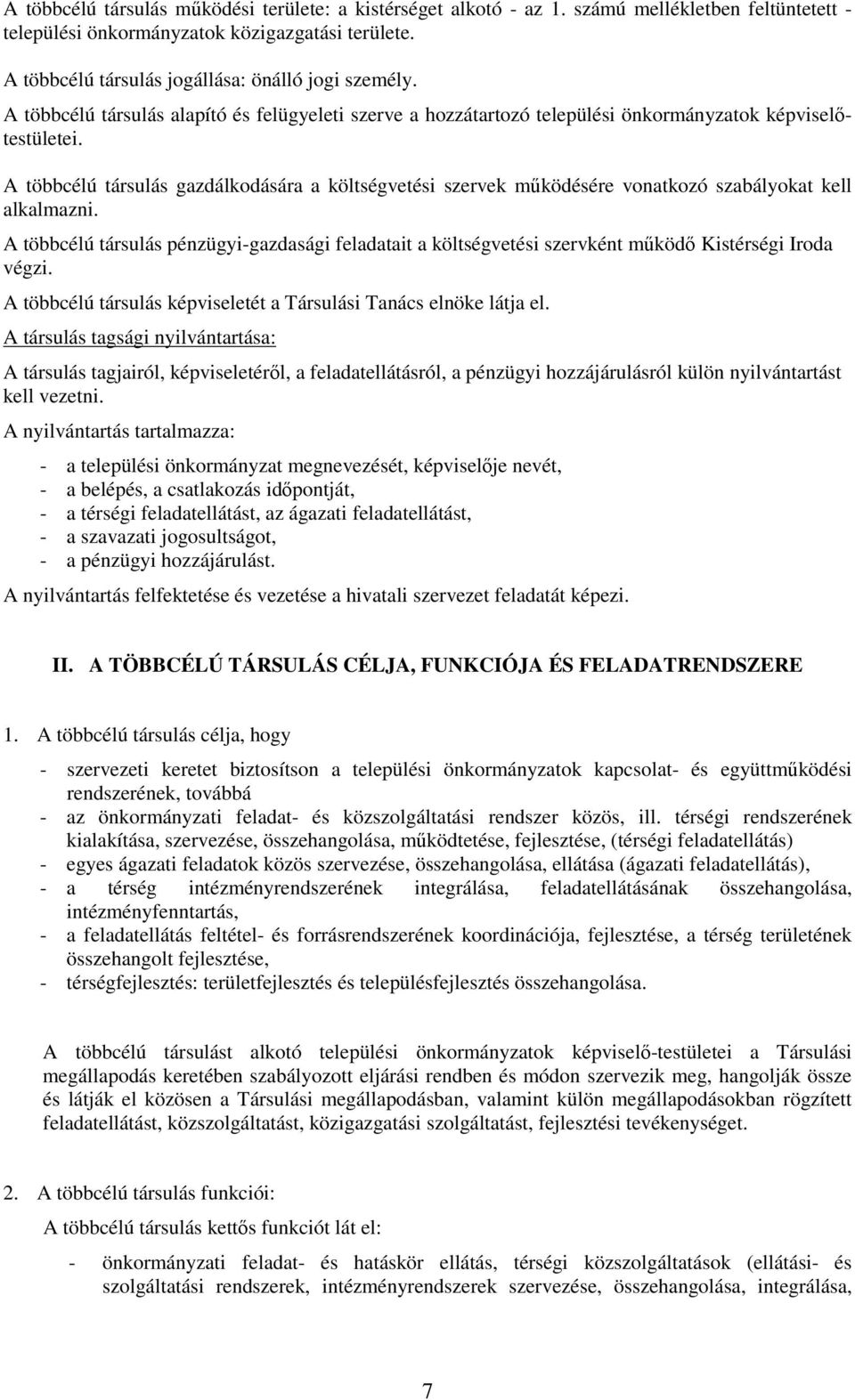 A többcélú társulás gazdálkodására a költségvetési szervek mőködésére vonatkozó szabályokat kell alkalmazni.