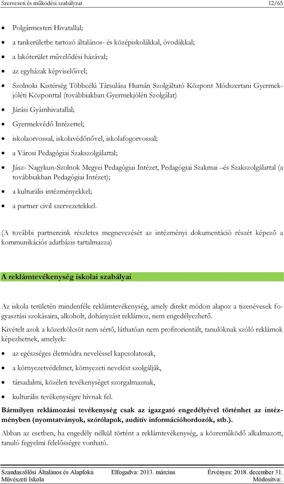 iskolaorvossal, iskolavédőnővel, iskolafogorvossal; a Városi Pedagógiai Szakszolgálattal; Jász- Nagykun-Szolnok Megyei Pedagógiai Intézet, Pedagógiai Szakmai és Szakszolgálattal (a továbbiakban