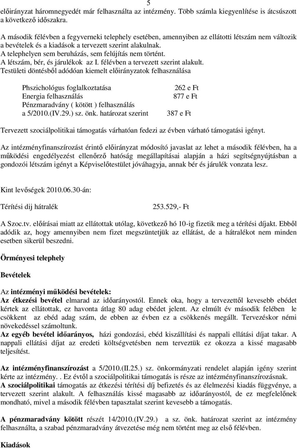 A telephelyen sem beruházás, sem felújítás nem történt. A létszám, bér, és járulékok az I. félévben a tervezett szerint alakult.