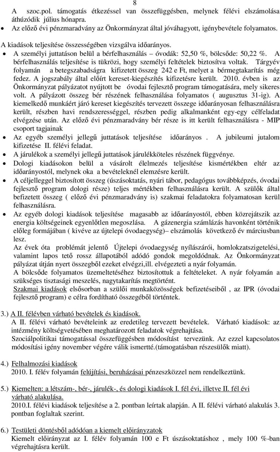 A bérfelhasználás teljesítése is tükrözi, hogy személyi feltételek biztosítva voltak. Tárgyév folyamán a betegszabadságra kifizetett összeg 242 e Ft, melyet a bérmegtakarítás még fedez.