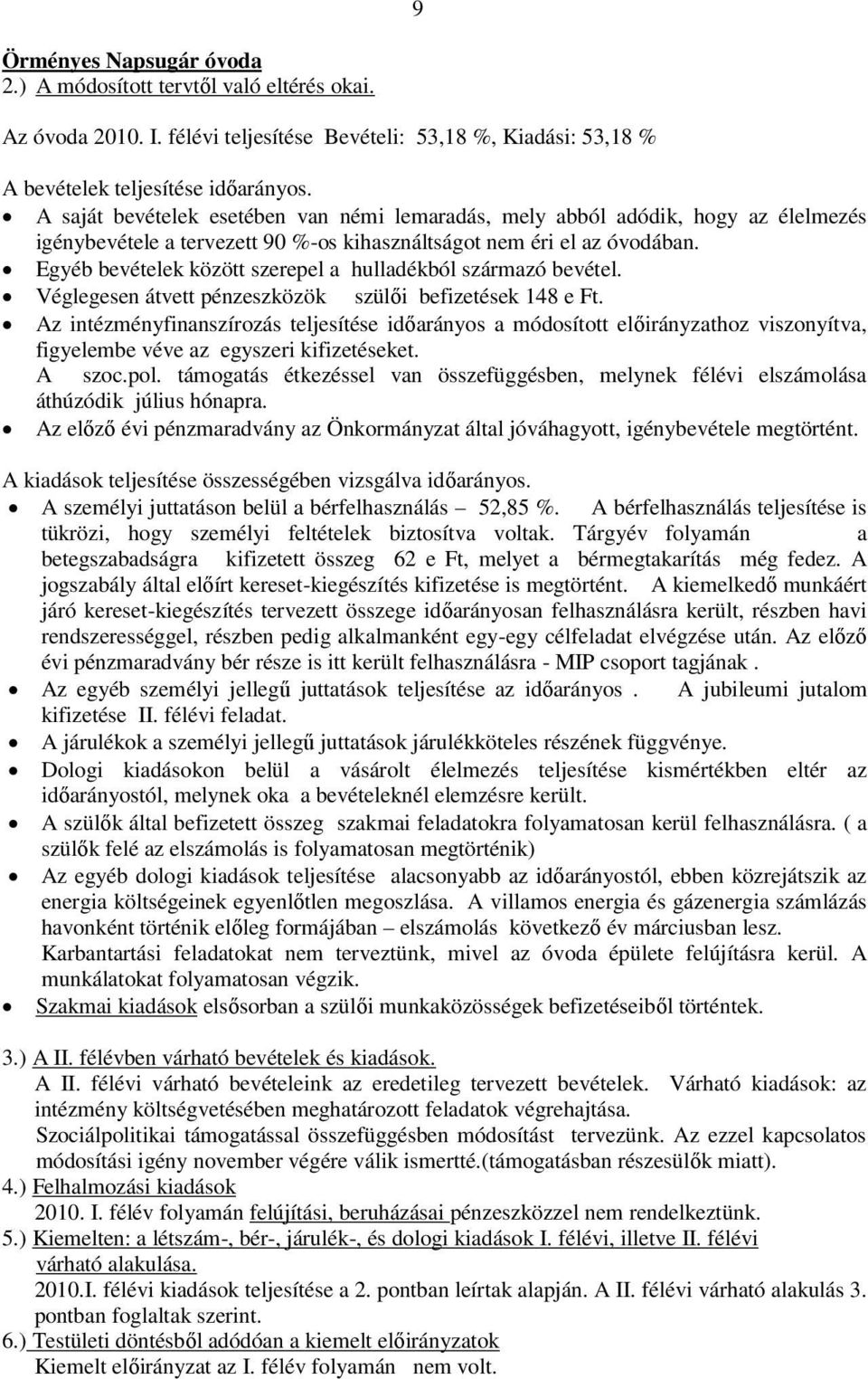 Egyéb bevételek között szerepel a hulladékból származó bevétel. Véglegesen átvett pénzeszközök szülői befizetések 148 e Ft.