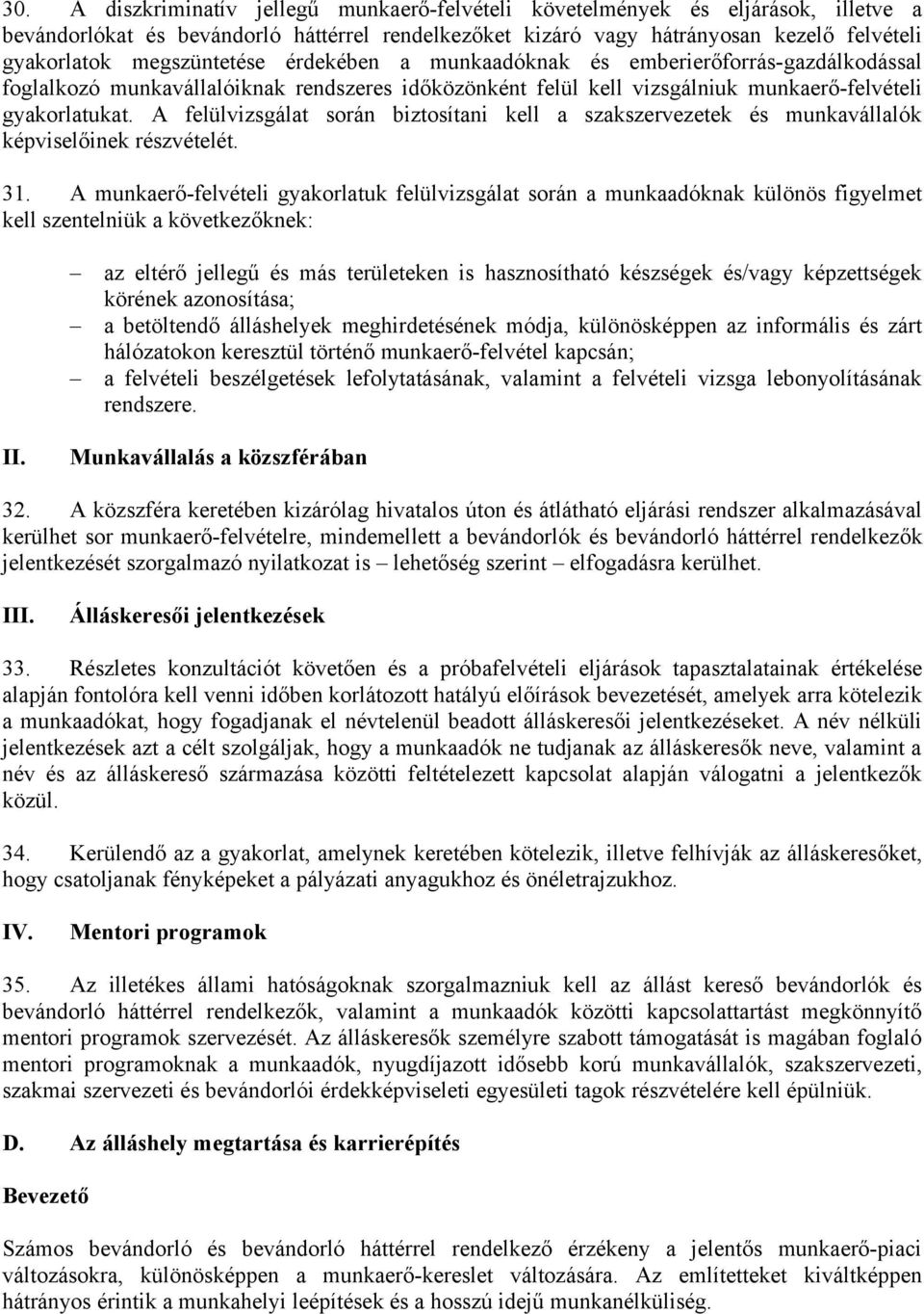 A felülvizsgálat során biztosítani kell a szakszervezetek és munkavállalók képviselőinek részvételét. 31.