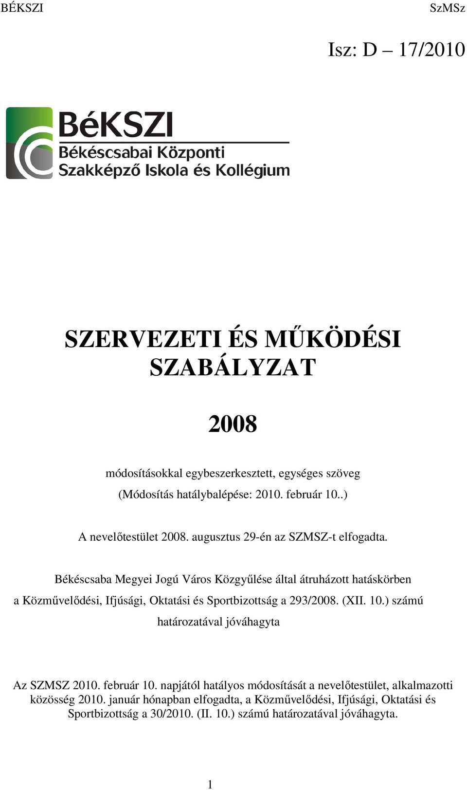 Békéscsaba Megyei Jogú Város Közgyűlése által átruházott hatáskörben a Közművelődési, Ifjúsági, Oktatási és Sportbizottság a 293/2008. (XII. 10.