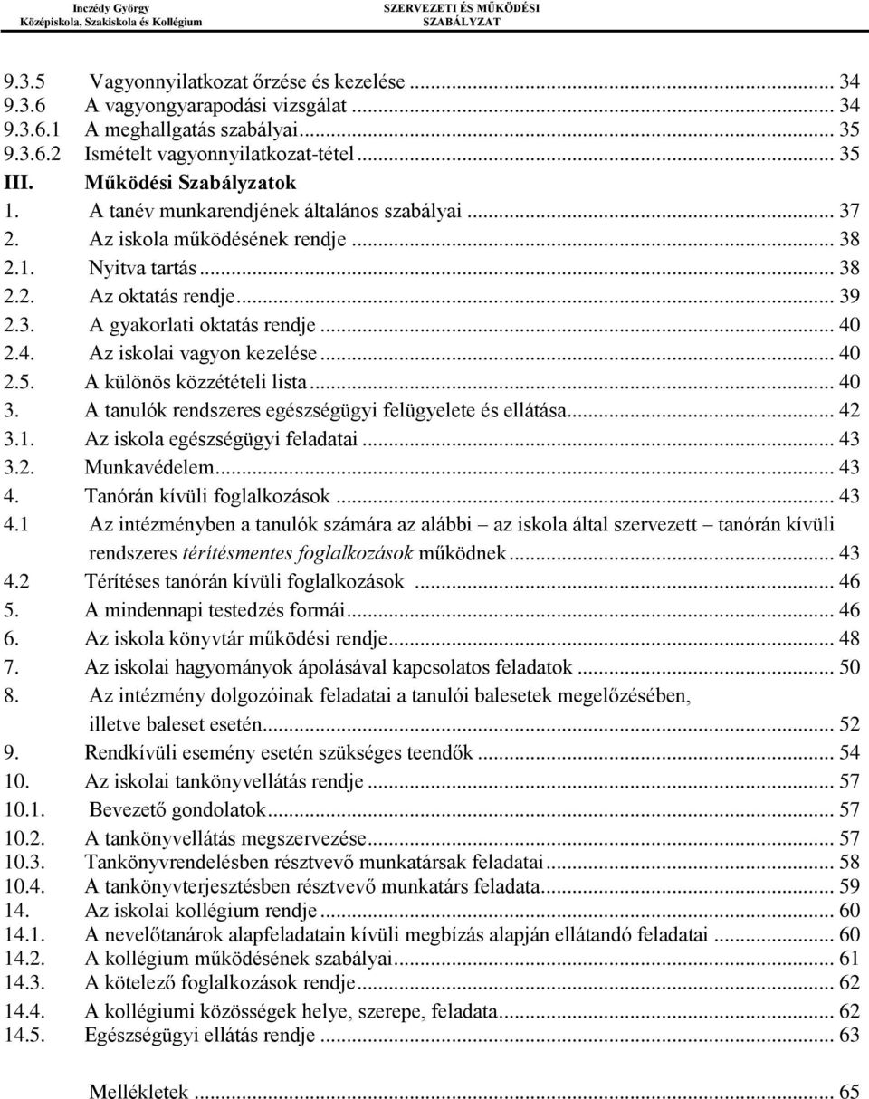 .. 40 2.4. Az iskolai vagyon kezelése... 40 2.5. A különös közzétételi lista... 40 3. A tanulók rendszeres egészségügyi felügyelete és ellátása... 42 3.1. Az iskola egészségügyi feladatai... 43 3.2. Munkavédelem.