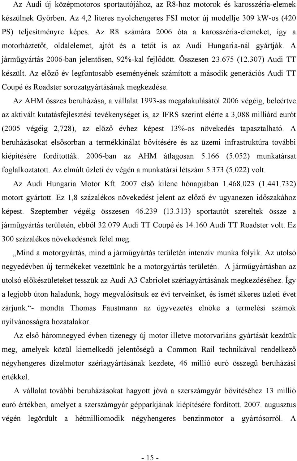 675 (12.307) Audi TT készült. Az előző év legfontosabb eseményének számított a második generációs Audi TT Coupé és Roadster sorozatgyártásának megkezdése.