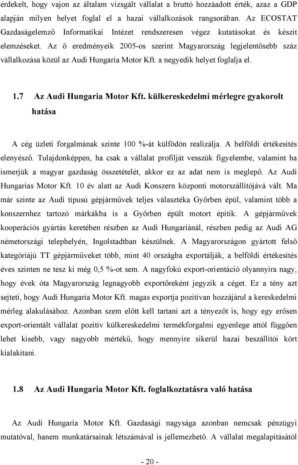 Az ő eredményeik 2005-os szerint Magyarország legjelentősebb száz vállalkozása közül az Audi Hungaria Motor Kft. a negyedik helyet foglalja el. 1.7 Az Audi Hungaria Motor Kft.