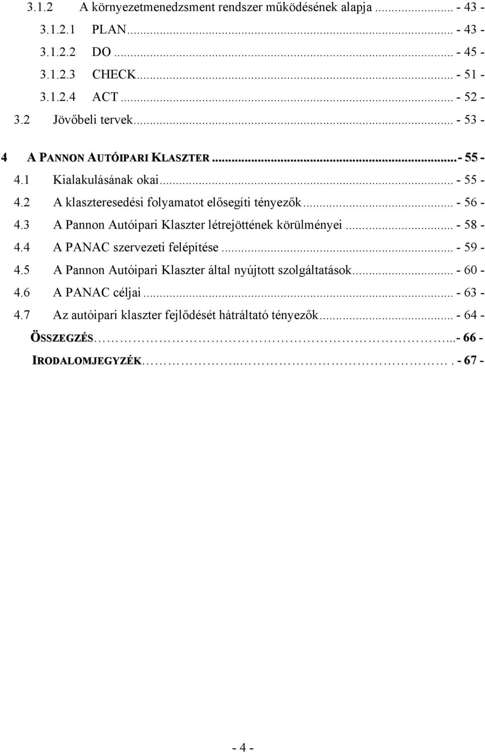 3 A Pannon Autóipari Klaszter létrejöttének körülményei... - 58-4.4 A PANAC szervezeti felépítése... - 59-4.