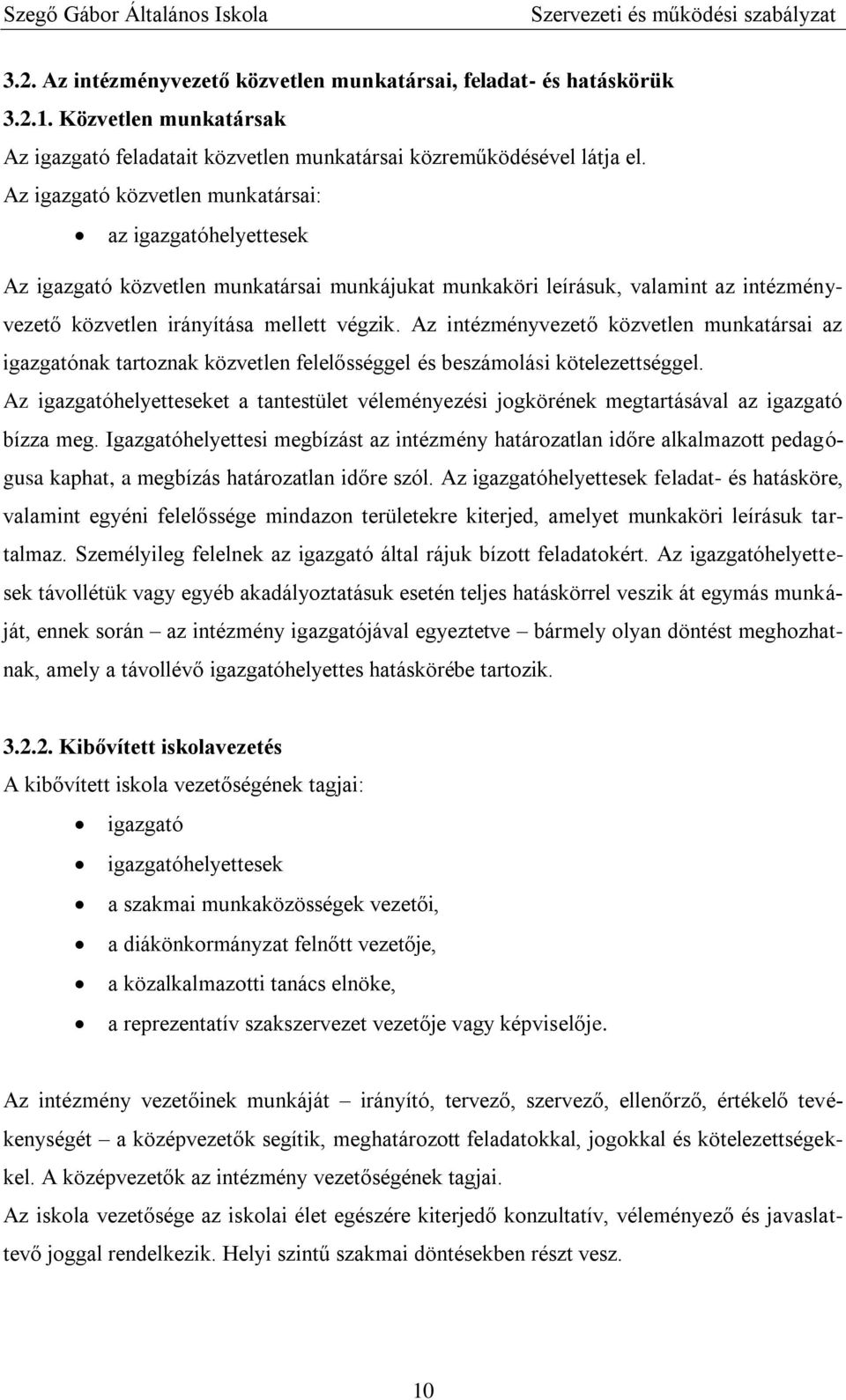 Az intézményvezető közvetlen munkatársai az igazgatónak tartoznak közvetlen felelősséggel és beszámolási kötelezettséggel.