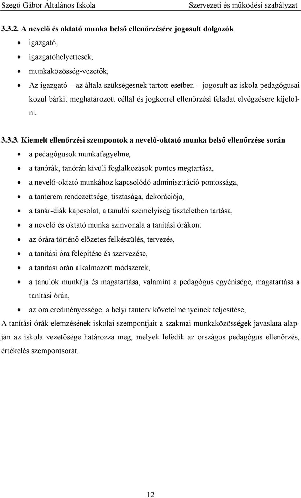 közül bárkit meghatározott céllal és jogkörrel ellenőrzési feladat elvégzésére kijelölni. 3.