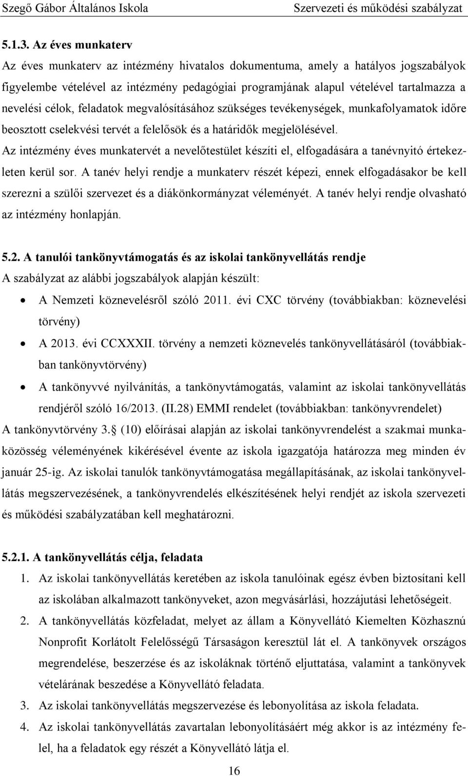 célok, feladatok megvalósításához szükséges tevékenységek, munkafolyamatok időre beosztott cselekvési tervét a felelősök és a határidők megjelölésével.