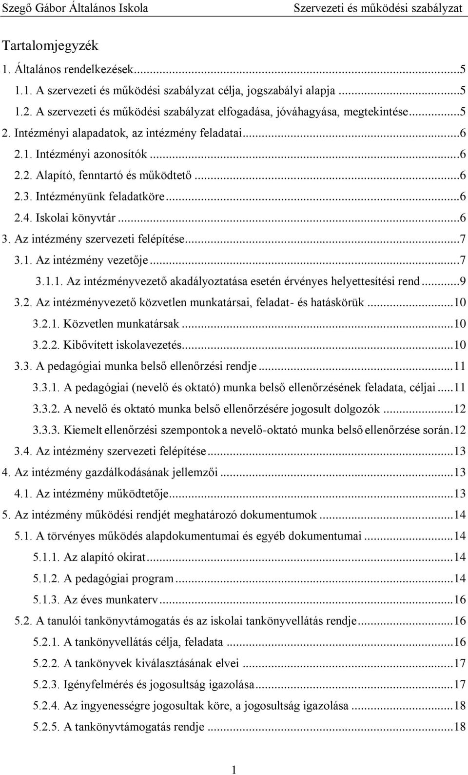 Az intézmény szervezeti felépítése...7 3.1. Az intézmény vezetője...7 3.1.1. Az intézményvezető akadályoztatása esetén érvényes helyettesítési rend...9 3.2.