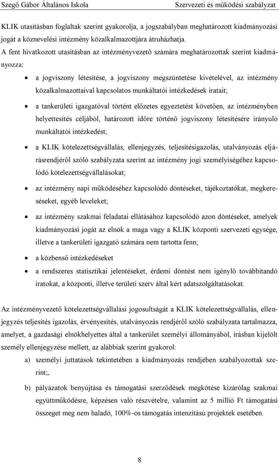 kapcsolatos munkáltatói intézkedések iratait; a tankerületi igazgatóval történt előzetes egyeztetést követően, az intézményben helyettesítés céljából, határozott időre történő jogviszony létesítésére