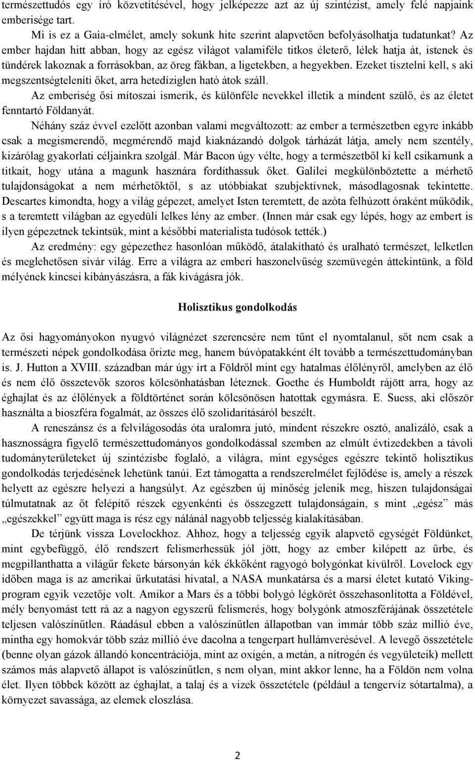 Az ember hajdan hitt abban, hogy az egész világot valamiféle titkos életerő, lélek hatja át, istenek és tündérek lakoznak a forrásokban, az öreg fákban, a ligetekben, a hegyekben.