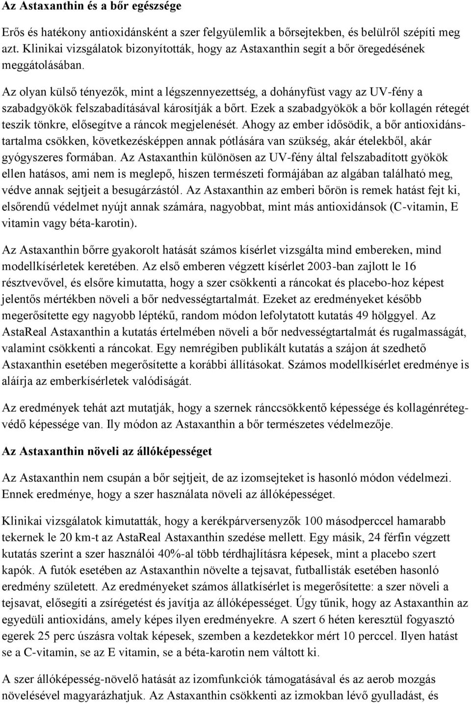 Az olyan külső tényezők, mint a légszennyezettség, a dohányfüst vagy az UV-fény a szabadgyökök felszabadításával károsítják a bőrt.