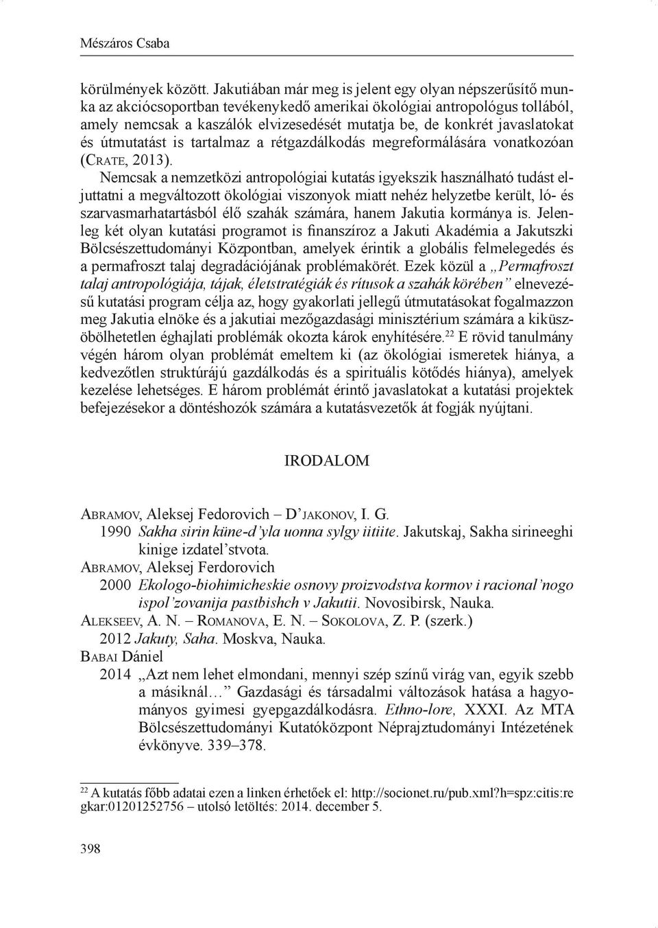 javaslatokat és útmutatást is tartalmaz a rétgazdálkodás megreformálására vonatkozóan (Cr a t e, 2013).