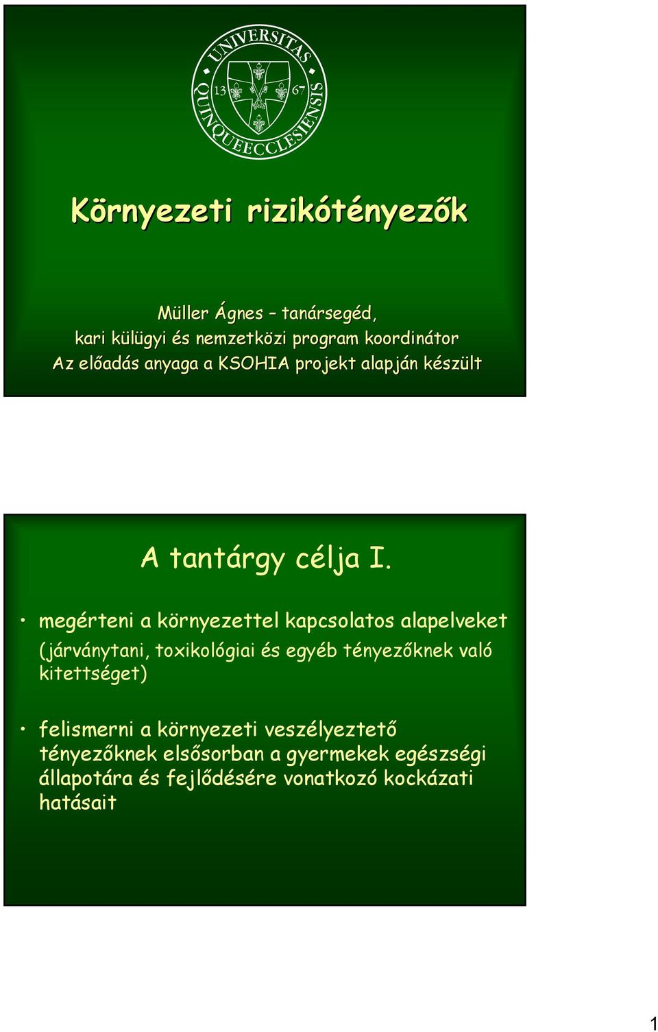 megérteni a környezettel kapcsolatos alapelveket (járványtani, toxikológiai és egyéb tényezőknek való