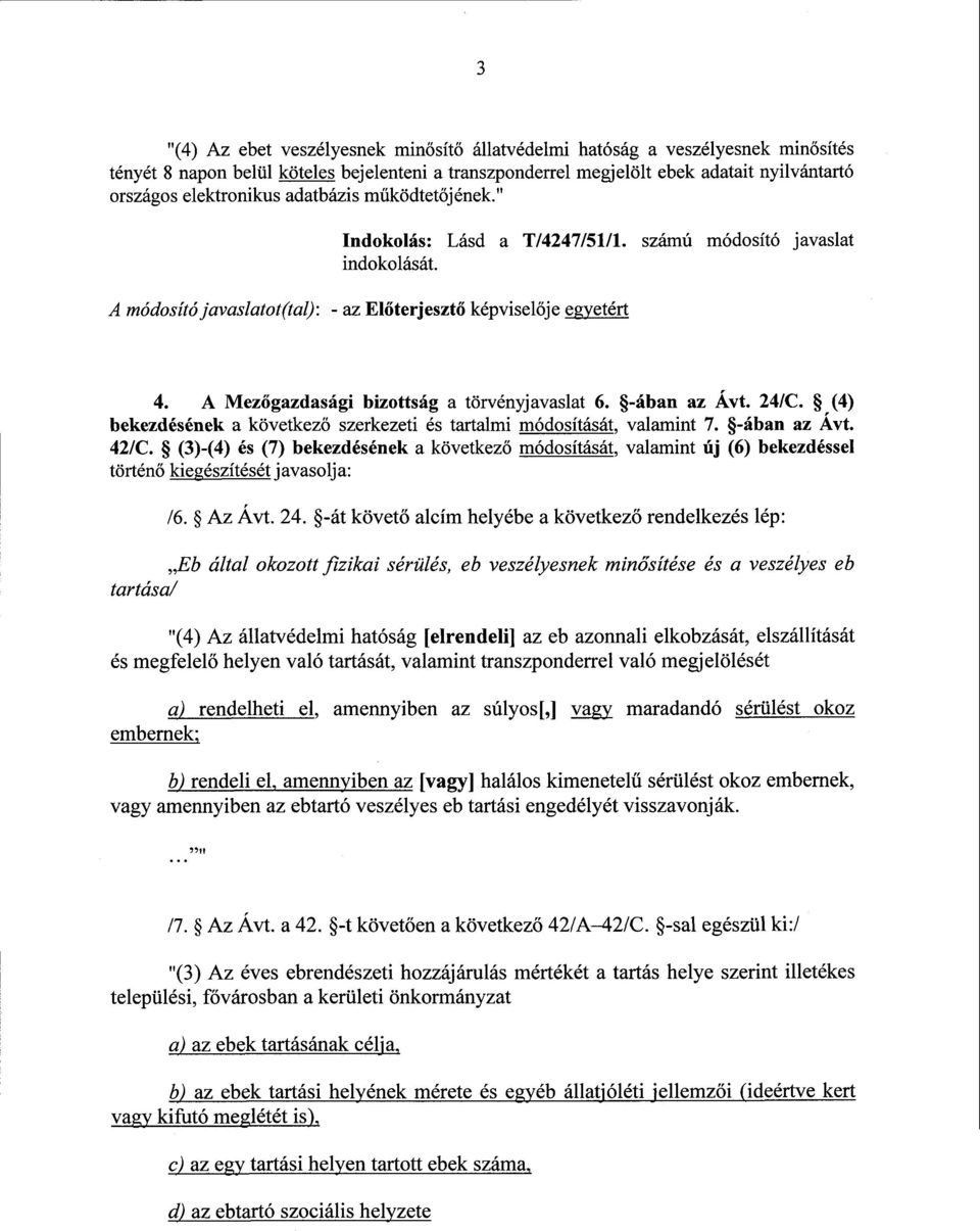 A Mezőgazdasági bizottság a törvényjavaslat 6. -ában az Ávt. 24/C., (4) bekezdésének a következő szerkezeti és tartalmi módosítását, valamint 7. -ában az Ávt. 42/C.