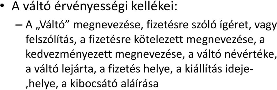 megnevezése, a kedvezményezett megnevezése, a váltó névértéke, a