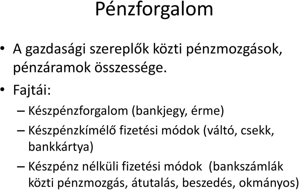 Fajtái: Készpénzforgalom (bankjegy, érme) Készpénzkímélő fizetési