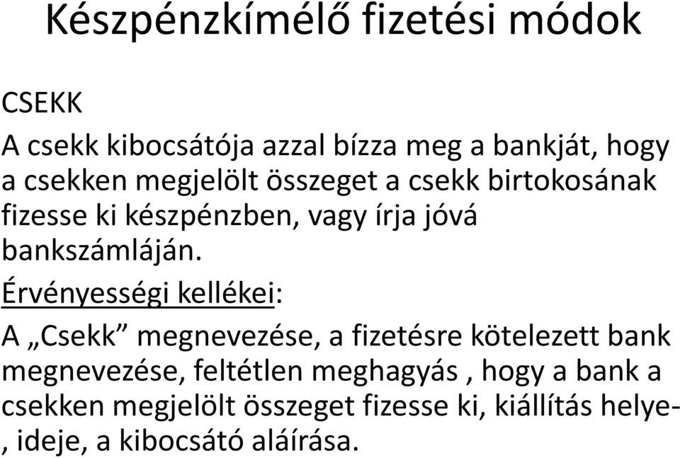 Érvényességi kellékei: A Csekk megnevezése, a fizetésre kötelezett bank megnevezése, feltétlen