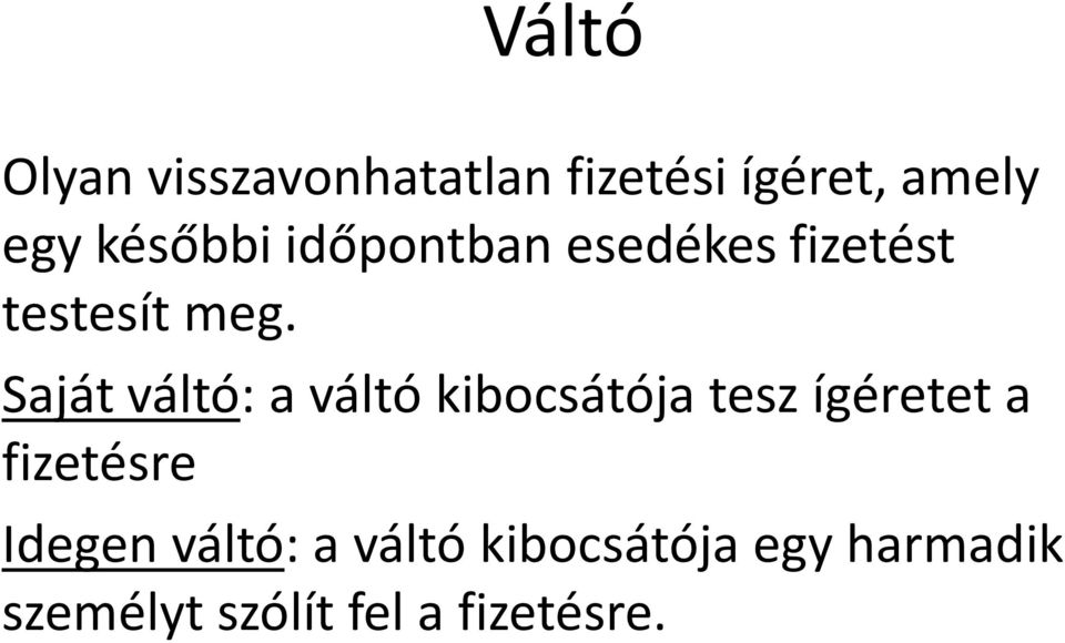 Saját váltó: a váltó kibocsátója tesz ígéretet a fizetésre