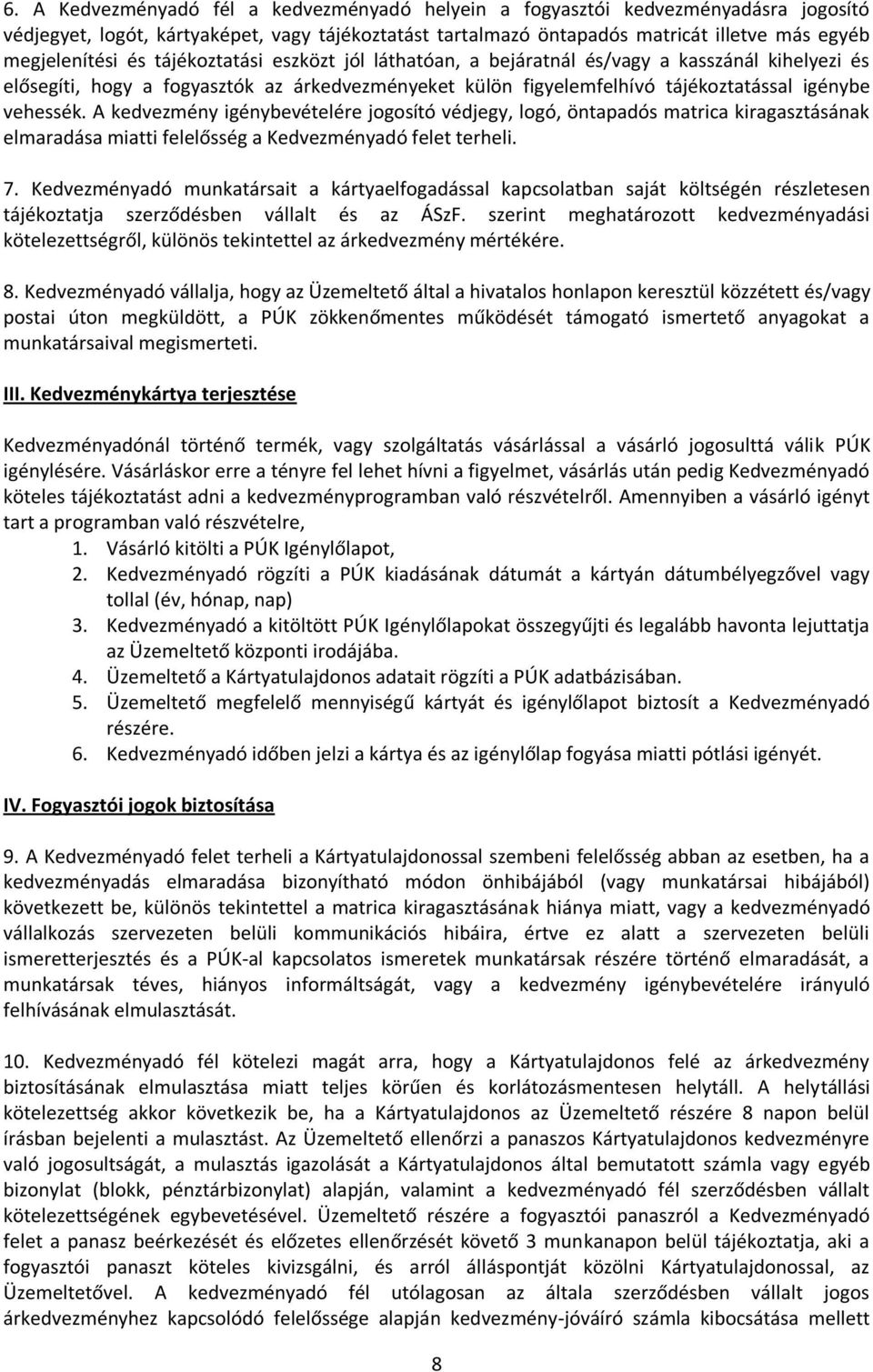 A kedvezmény igénybevételére jogosító védjegy, logó, öntapadós matrica kiragasztásának elmaradása miatti felelősség a Kedvezményadó felet terheli. 7.