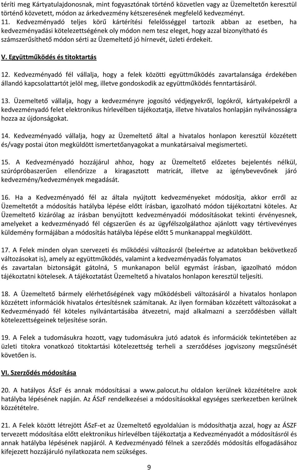 az Üzemeltető jó hírnevét, üzleti érdekeit. V. Együttműködés és titoktartás 12.