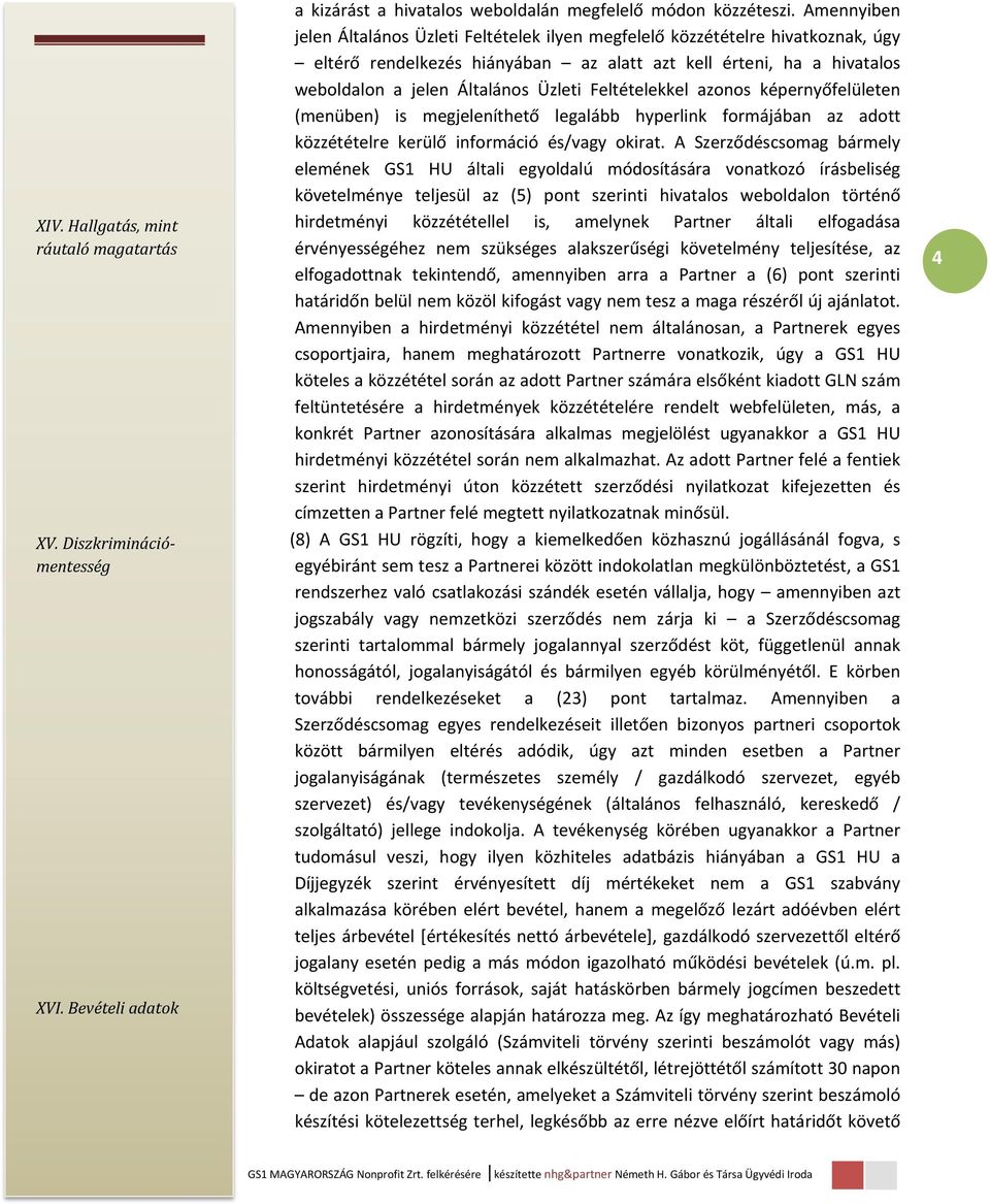 Feltételekkel azonos képernyőfelületen (menüben) is megjeleníthető legalább hyperlink formájában az adott közzétételre kerülő információ és/vagy okirat.