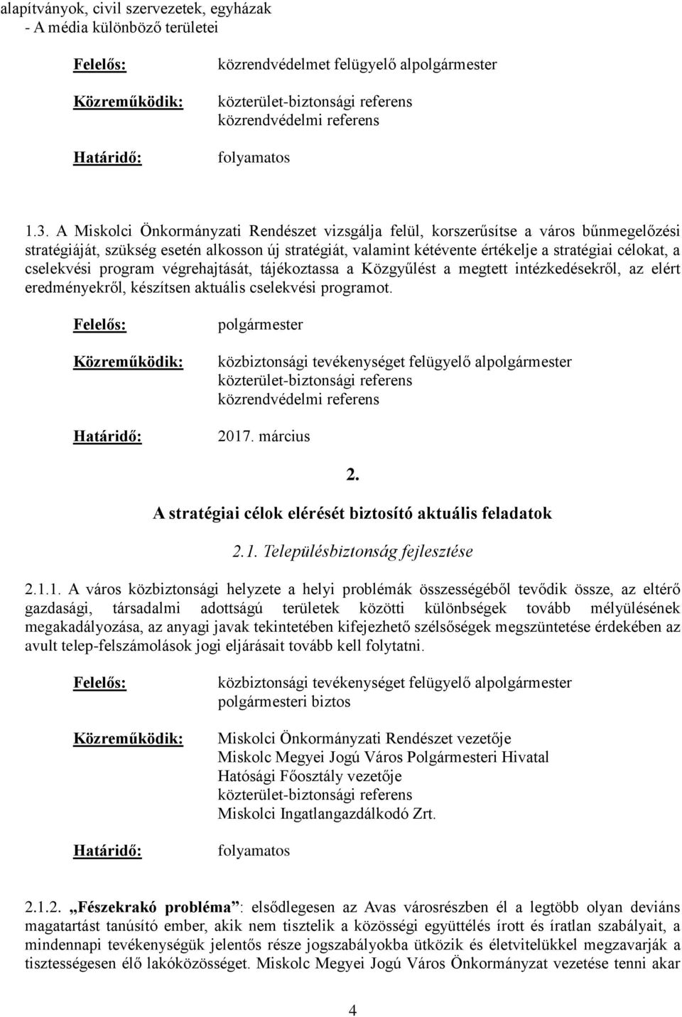 cselekvési program végrehajtását, tájékoztassa a Közgyűlést a megtett intézkedésekről, az elért eredményekről, készítsen aktuális cselekvési programot. polgármester 2017. március 2.