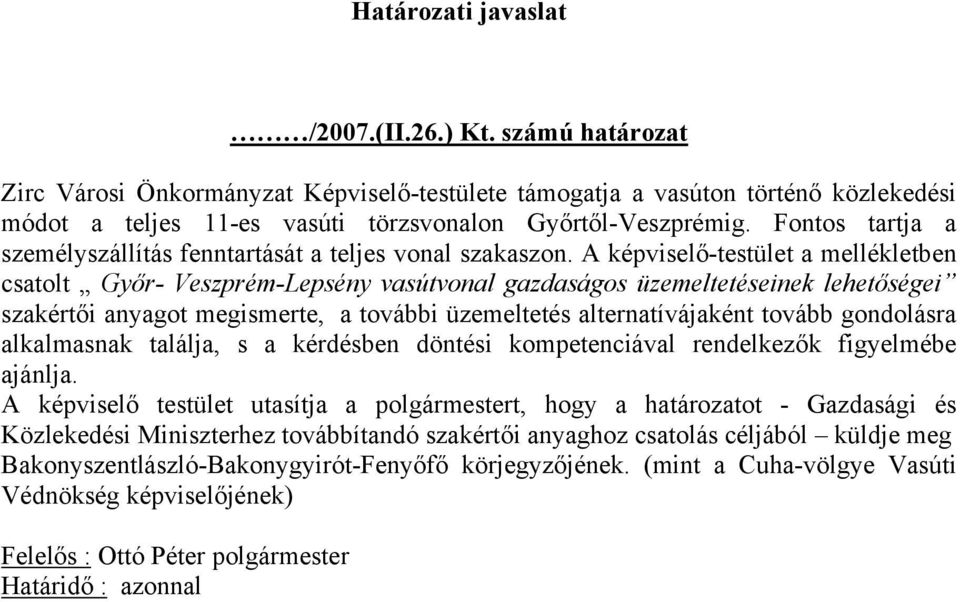 A képviselő-testület a mellékletben csatolt Győr- Veszprém-Lepsény vasútvonal gazdaságos üzemeltetéseinek lehetőségei szakértői anyagot megismerte, a további üzemeltetés alternatívájaként tovább