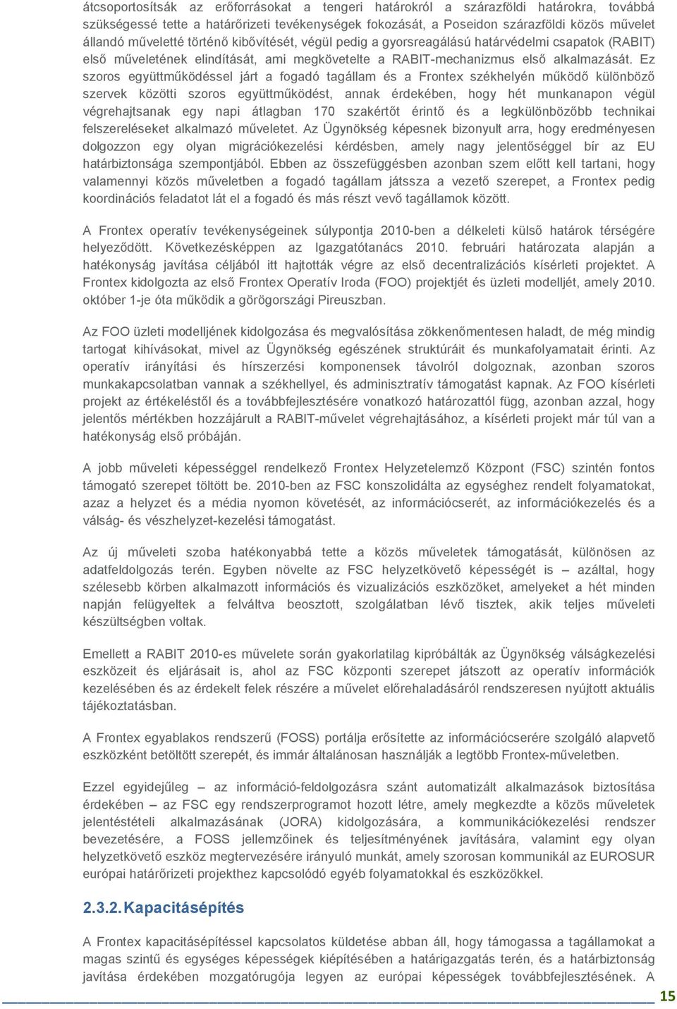 Ez szoros együttmőködéssel járt a fogadó tagállam és a Frontex székhelyén mőködı különbözı szervek közötti szoros együttmőködést, annak érdekében, hogy hét munkanapon végül végrehajtsanak egy napi