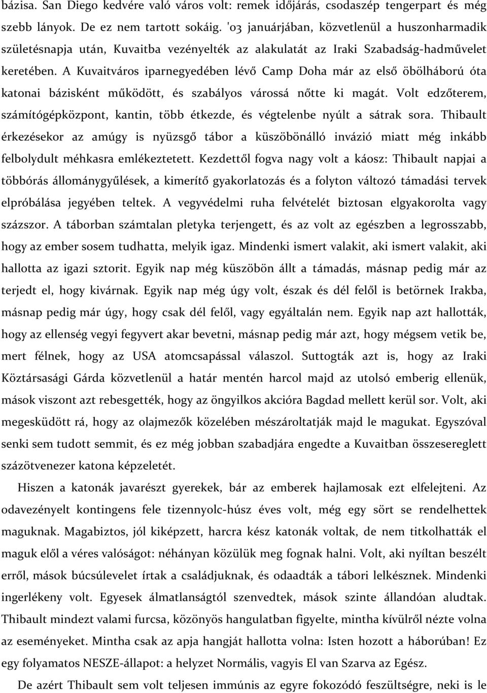 A Kuvaitváros iparnegyedében lévő Camp Doha már az első öbölháború óta katonai bázisként működött, és szabályos várossá nőtte ki magát.