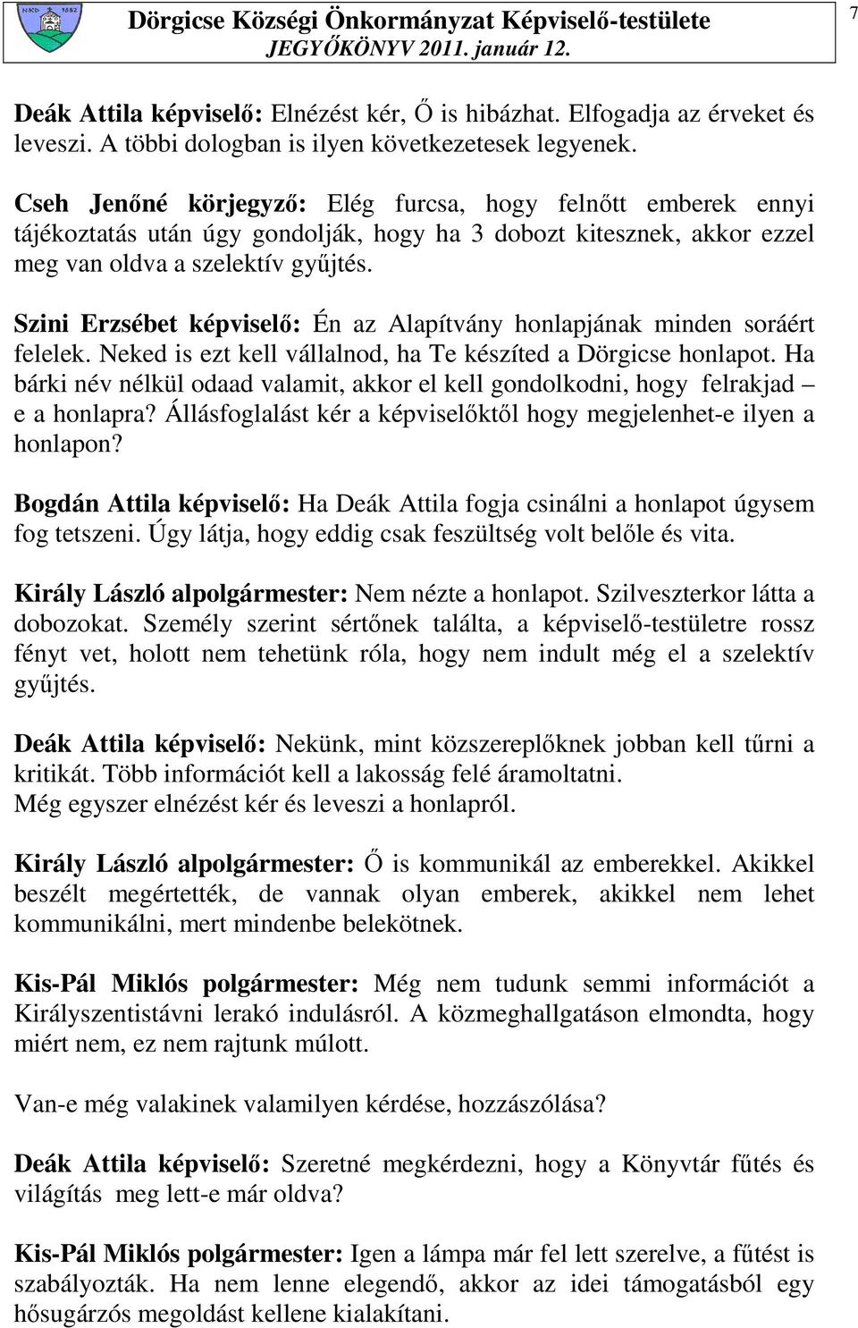 Szini Erzsébet képviselı: Én az Alapítvány honlapjának minden soráért felelek. Neked is ezt kell vállalnod, ha Te készíted a Dörgicse honlapot.