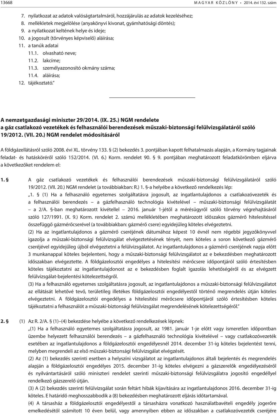 tájékoztató. A nemzetgazdasági miniszter 29/2014. (IX. 25.) NGM rendelete a gáz csatlakozó vezetékek és felhasználói berendezések műszaki-biztonsági felülvizsgálatáról szóló 19/2012. (VII. 20.