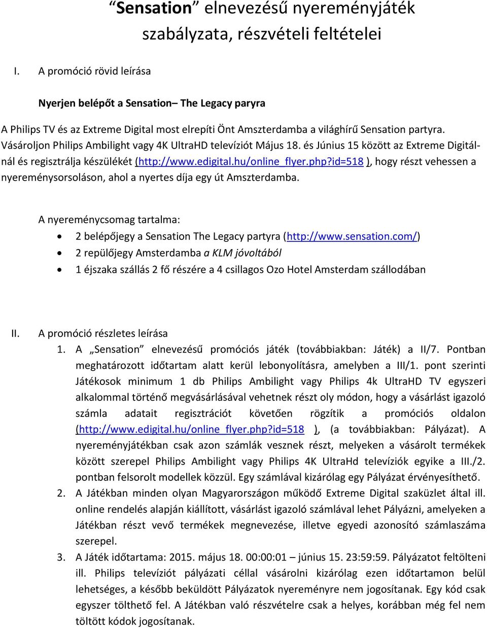 Vásároljon Philips Ambilight vagy 4K UltraHD televíziót Május 18. és Június 15 között az Extreme Digitálnál és regisztrálja készülékét (http://www.edigital.hu/online_flyer.php?