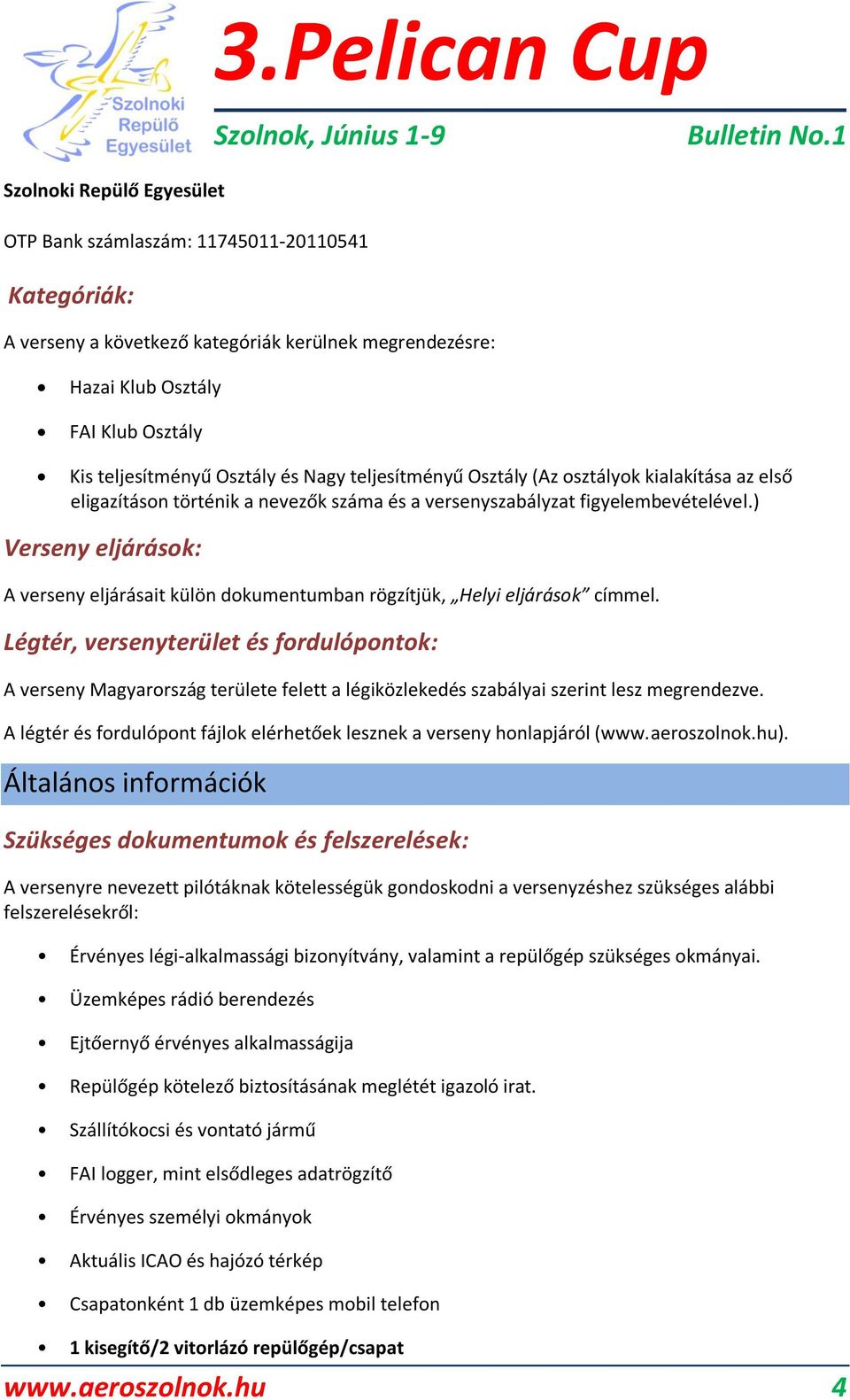 ) Verseny eljárások: A verseny eljárásait külön dokumentumban rögzítjük, Helyi eljárások címmel.