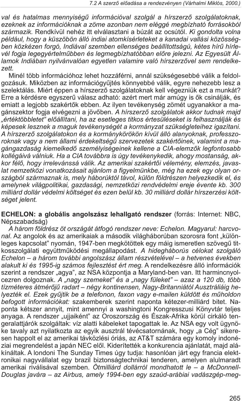 Ki gondolta volna például, hogy a küszöbön álló indiai atomkísérleteket a kanadai vallási közösségben közkézen forgó, Indiával szemben ellenséges beállítottságú, kétes hírû hírlevél fogja