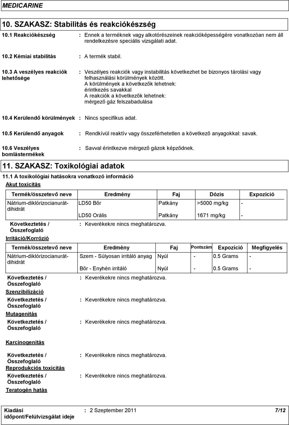 A körülmények a következők lehetnek érintkezés savakkal A reakciók a következők lehetnek mérgező gáz felszabadulása 10.