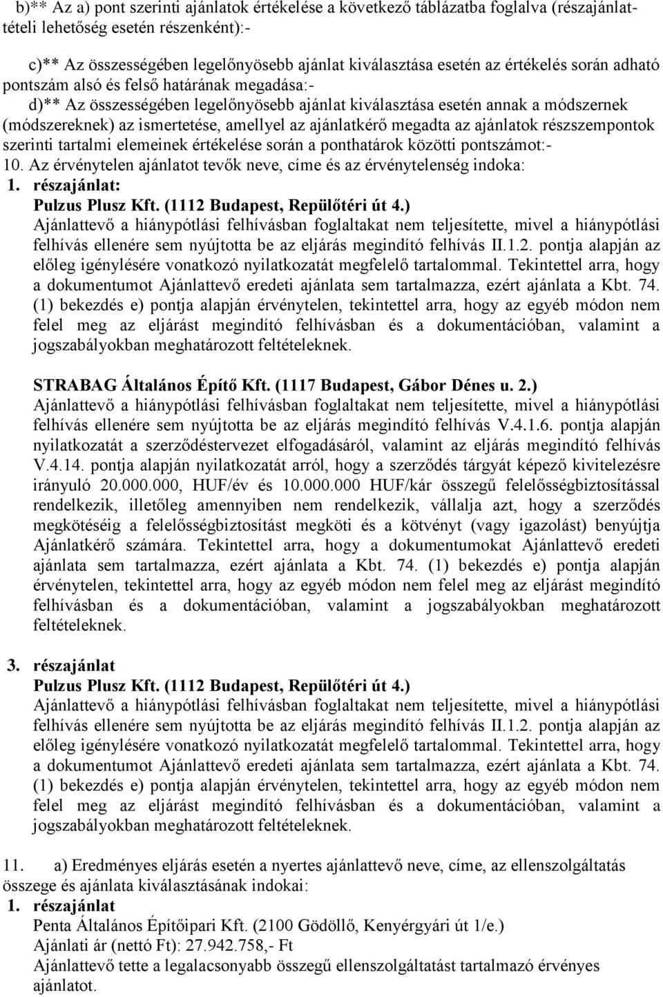 ajánlatkérő megadta az ajánlatok részszempontok szerinti tartalmi elemeinek értékelése során a ponthatárok közötti pontszámot:- 10.