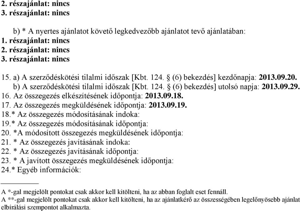 18.* Az összegezés módosításának indoka: 19.* Az összegezés módosításának időpontja: 20. *A módosított összegezés megküldésének időpontja: 21. * Az összegezés javításának indoka: 22.