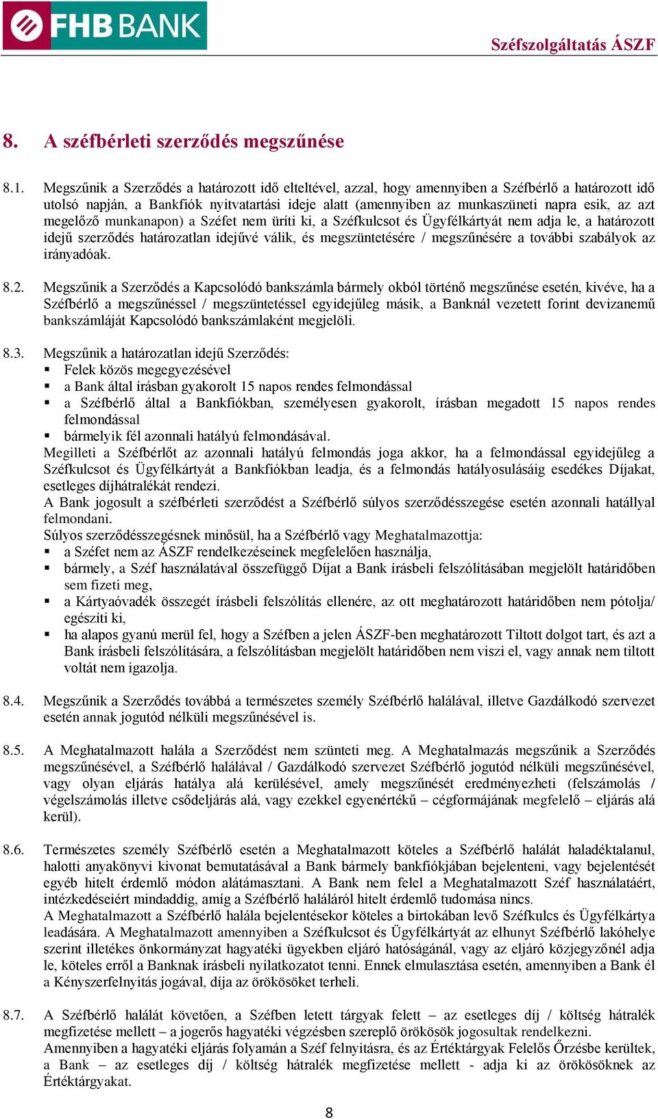 azt megelőző munkanapon) a Széfet nem üríti ki, a Széfkulcsot és Ügyfélkártyát nem adja le, a határozott idejű szerződés határozatlan idejűvé válik, és megszüntetésére / megszűnésére a további