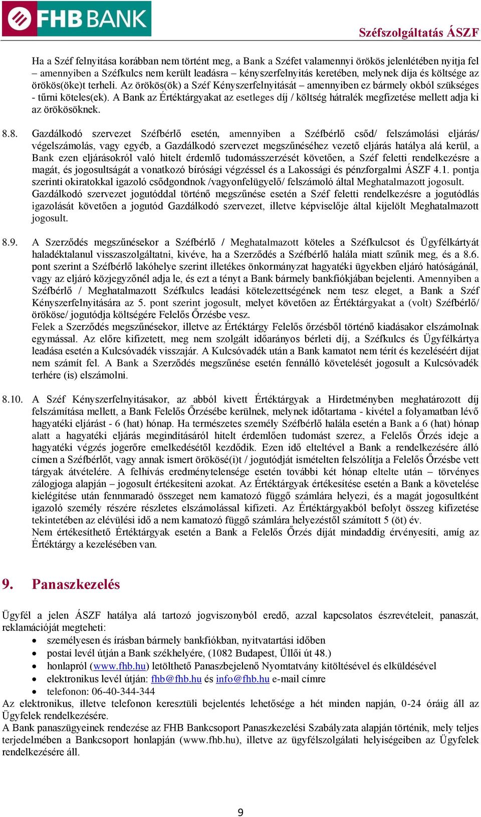 A Bank az Értéktárgyakat az esetleges díj / költség hátralék megfizetése mellett adja ki az örökösöknek. 8.