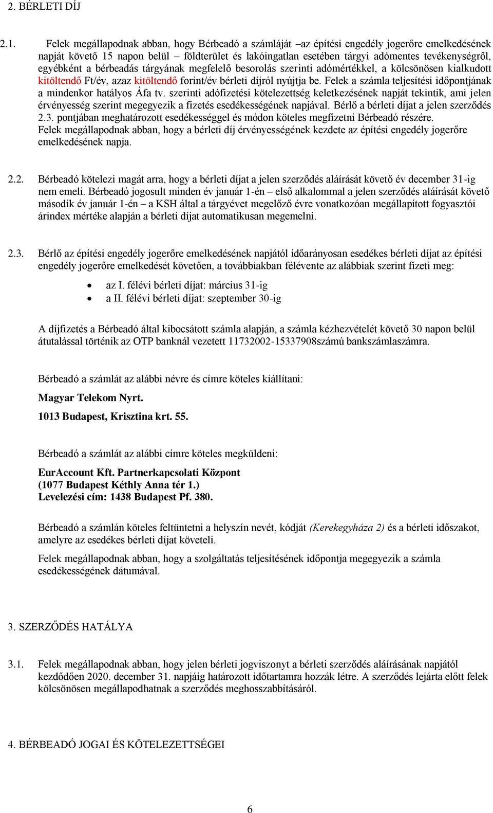 egyébként a bérbeadás tárgyának megfelelő besorolás szerinti adómértékkel, a kölcsönösen kialkudott kitöltendő Ft/év, azaz kitöltendő forint/év bérleti díjról nyújtja be.