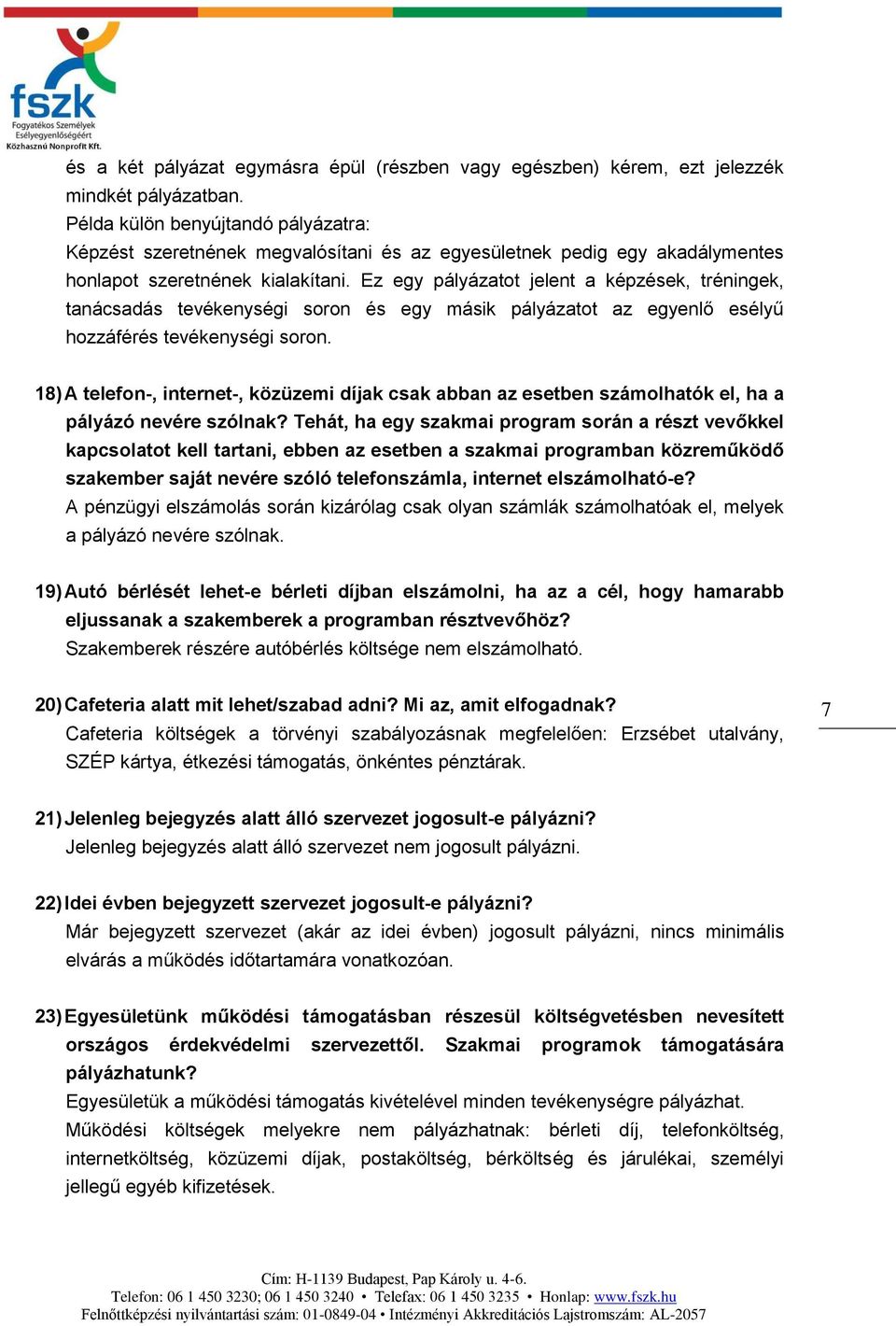 Ez egy pályázatot jelent a képzések, tréningek, tanácsadás tevékenységi soron és egy másik pályázatot az egyenlő esélyű hozzáférés tevékenységi soron.