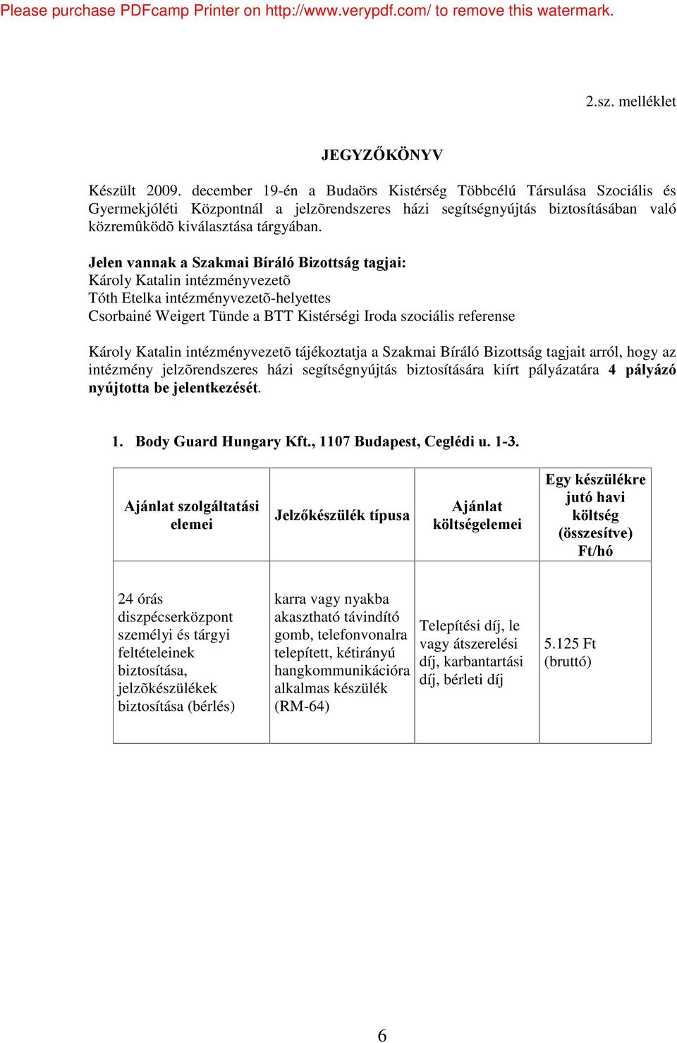 JelenvannakaSzakmaiBírálóBizotságtagjai: Károly Katalin intézményvezetõ Tóth Etelka intézményvezetõ-helyettes Csorbainé Weigert Tünde a BTT Kistérségi Iroda szociális referense Károly Katalin